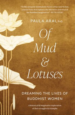 Of Mud and Lotuses: Dreaming the Lives of Buddhist Women -- Paula Arai, Paperback