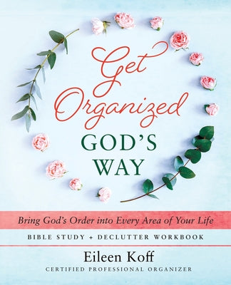 Cover Image for Get Organized God's Way: Bring God's Order into Every Area of Your Life -- Eileen Koff, Paperback