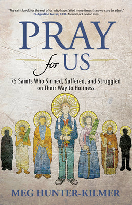 Cover Image for Pray for Us: 75 Saints Who Sinned, Suffered, and Struggled on Their Way to Holiness -- Meg Hunter-Kilmer, Paperback