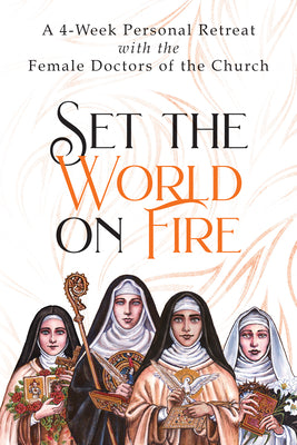 Cover Image for Set the World on Fire: A 4-Week Personal Retreat with the Female Doctors of the Church -- Vinita Hampton Wright, Paperback