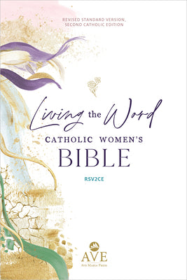 Cover Image for Living the Word Catholic Women's Study Bible Rsv2ce: Full-Color, Single Column Hardcover with Wide Margins, Journal and Note-Taking Space, Full-Color -- Ave Maria Press, Hardcover