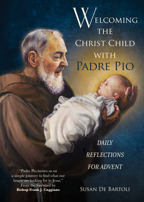 Cover Image for Welcoming the Christ Child with Padre Pio: Daily Reflections for Advent -- Susan de Bartoli, Paperback