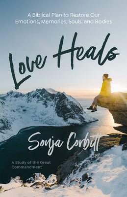 Cover Image for Love Heals: A Biblical Plan to Restore Our Emotions, Memories, Souls, and Bodies -- Sonja Corbitt, Paperback