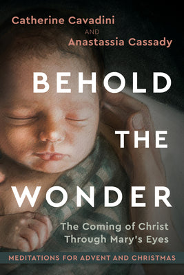 Cover Image for Behold the Wonder: The Coming of Christ Through Mary's Eyes -- Catherine Cavadini, Hardcover