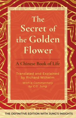 The Secret of the Golden Flower: A Chinese Book of Life -- Richard Wilhelm, Paperback