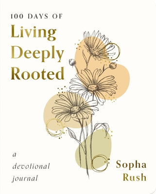 Cover Image for 100 Days of Living Deeply Rooted: A Devotional Journal -- Sopha Rush, Paperback