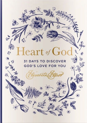 Heart of God: 31 Days to Discover God's Love for You (a 31-Day Devotional) - The Perfect Christian Easter Gift for Women -- Elisabeth Elliot, Hardcover