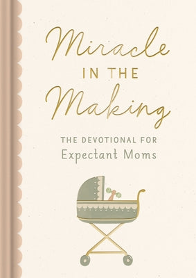 Cover Image for Miracle in the Making: The Devotional for Expectant Moms -- Dayspring, Hardcover