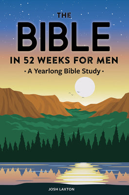 Cover Image for The Bible in 52 Weeks for Men: A Yearlong Bible Study -- Josh Laxton, Paperback