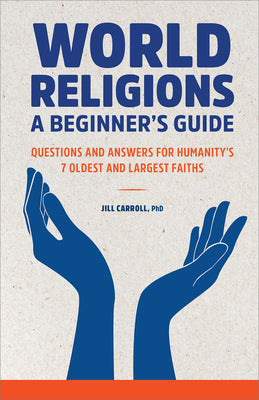 Cover Image for World Religions: A Beginner's Guide: Questions and Answers for Humanity's 7 Oldest and Largest Faiths -- Jill Carroll, Paperback