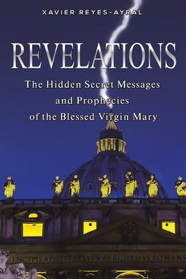 Cover Image for Revelations -- Xavier Reyes-Ayral, Paperback