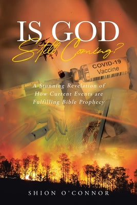 Cover Image for Is God Still Coming?: A Stunning Revelation of How Current Events are Fulfilling Bible Prophecy -- Shion Oconnor, Paperback