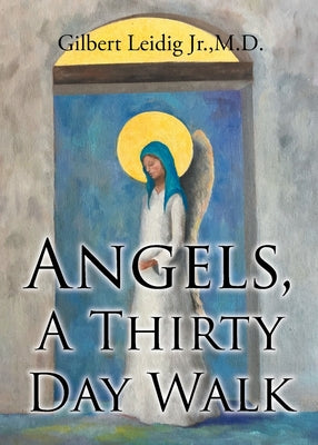 Cover Image for Angels, A Thirty Day Walk -- Gilbert Leidig , Paperback