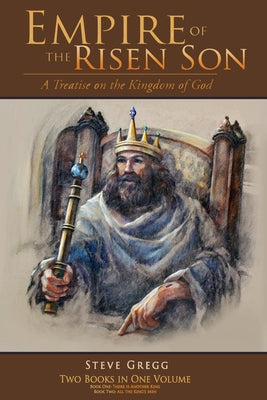 Cover Image for Empire of the Risen Son (Two Volumes Combined): A Treatise on the Kingdom of God -- Steve Gregg, Paperback