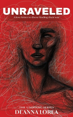 Cover Image for Unraveled: A love letter to those finding their way -- Deanna Lorea, Paperback