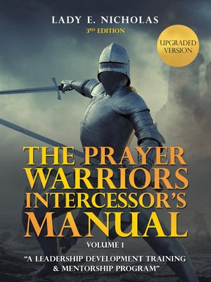 Cover Image for The Prayer Warriors Intercessor's Manual: "A Leadership Development Training & Mentorship Program" -- Lady E. Nicholas, Paperback
