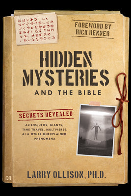 Hidden Mysteries and the Bible: Secrets Revealed: Aliens/Ufos, Giants, Time Travel, Multiverse, AI & Other Unexplained Phenomena -- Larry Ollison, Paperback