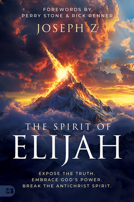 Cover Image for The Spirit of Elijah: Expose the Truth. Embrace God's Power. Break the Antichrist Spirit. -- Joseph Z, Paperback
