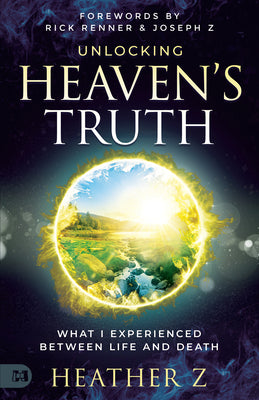 Cover Image for Unlocking Heaven's Truth: What I Experienced Between Life and Death -- Heather Z, Paperback
