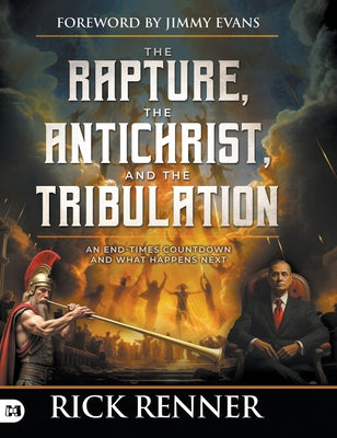Cover Image for The Rapture, the Antichrist, and the Tribulation: An End-Times Countdown and What Happens Next -- Rick Renner, Hardcover