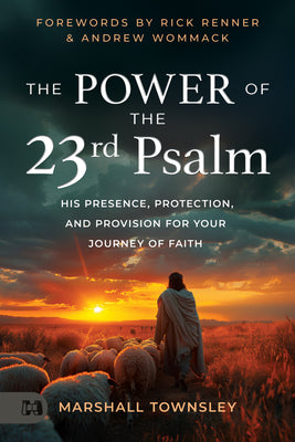 Cover Image for The Power of the 23rd Psalm: His Presence, Protection, and Provision for Your Journey of Faith -- Marshall Townsley, Paperback