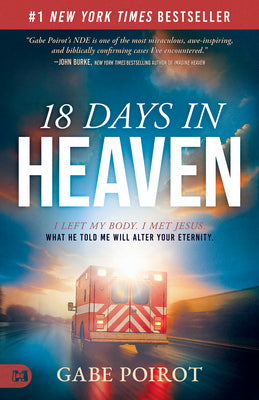 18 Days in Heaven: I Left My Body. I Met Jesus. What He Told Me Will Alter Your Eternity -- Gabe Poirot, Paperback