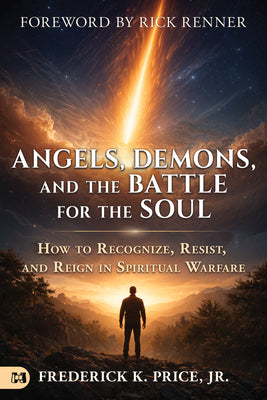 Cover Image for Angels, Demons, and the Battle for the Soul: How to Recognize, Resist, and Reign in Spiritual Warfare -- Frederick K. Price, Paperback