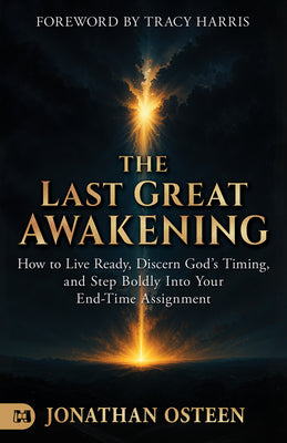 Cover Image for The Last Great Awakening: How to Live Ready, Discern God's Timing, and Step Boldly Into Your End-Time Assignment -- Jonathan Osteen, Paperback
