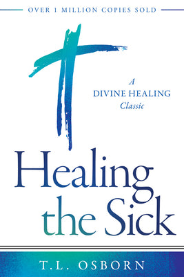 Cover Image for Healing the Sick: A Divine Healing Classic -- T. L. Osborn, Paperback