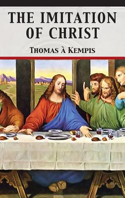 The Imitation of Christ -- Thomas À. Kempis, Hardcover