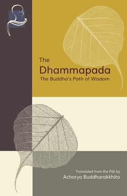 Cover Image for The Dhammapada: The Buddha's Path of Wisdom -- Acharya Buddharakkhita, Paperback