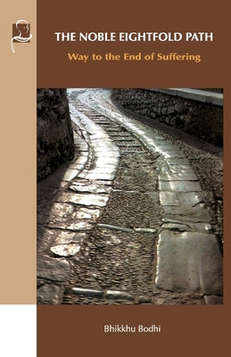 Cover Image for The Noble Eightfold Path: Way to the End of Suffering -- Bhikkhu Bodhi, Paperback