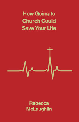 Cover Image for How Going to Church Could Save Your Life (10-Pack) -- Rebecca McLaughlin, Paperback