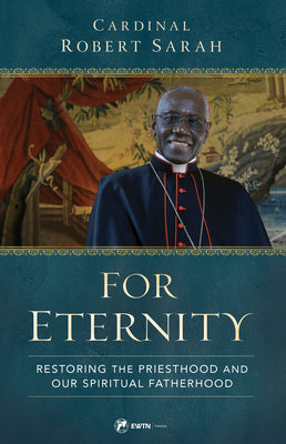For Eternity: Restoring the Priesthood and Our Spiritual Fatherhood -- Robert Cardinal Sarah, Hardcover