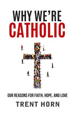 Cover Image for Why We're Catholic: Our Reason -- Trent Horn, Paperback