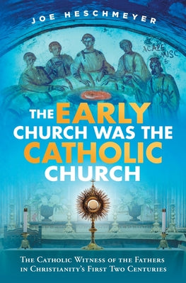 Cover Image for Early Church Was the Catholic -- Joe Heschmeyer, Paperback
