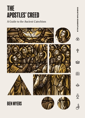 Cover Image for The Apostles' Creed: A Guide to the Ancient Catechism -- Ben Myers, Hardcover
