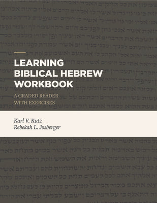 Cover Image for Learning Biblical Hebrew Workbook: A Graded Reader with Exercises -- Karl V. Kutz, Paperback