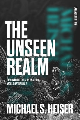Cover Image for The Unseen Realm (Expanded Edition): Discovering the Supernatural World of the Bible -- Michael S. Heiser, Hardcover