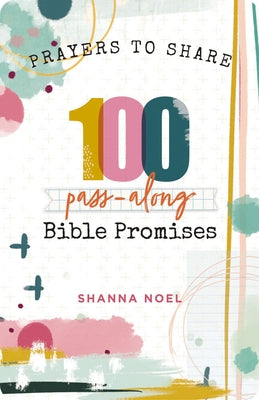 Cover Image for 100 Pass-Along Bible Promises: Prayers to Share (Shareable Messages of Encouragement with a Prayer, Scripture, and Inspirational Quote) -- Shanna Noel, Paperback