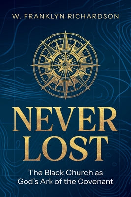 Cover Image for Never Lost: The Black Church As God's Ark of the Covenant -- W. Franklyn Richardson, Paperback