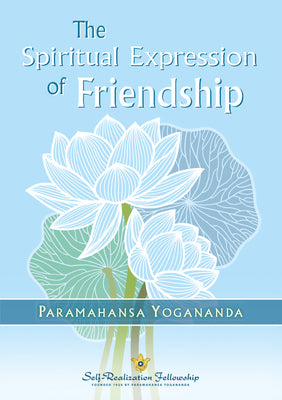 The Spiritual Expression of Friendship -- Paramahansa Yogananda, Hardcover