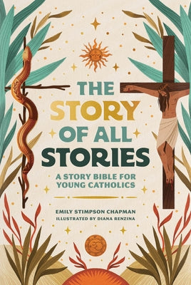Cover Image for The Story of All Stories: A Story Bible for Young Catholics -- Emily Stimpson Chapman, Hardcover