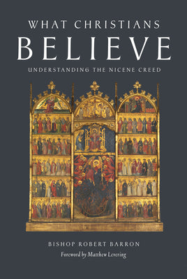 Cover Image for What Christians Believe: Understanding the Nicene Creed -- Robert Barron, Paperback