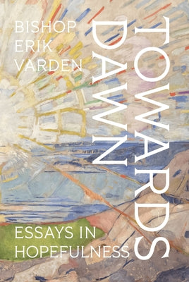 Cover Image for Towards Dawn: Essays in Hopefulness -- Erik Varden, Hardcover