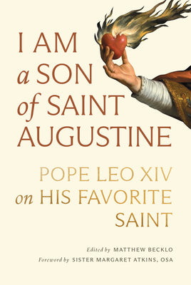Cover Image for I Am a Son of Saint Augustine: Pope Leo XIV on His Favorite Saint -- Matthew Becklo, Paperback
