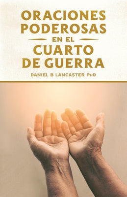 Cover Image for Oraciones Poderosas en el Cuarto de Guerra: Aprendiendo a orar como un guerrero poderoso en la oración -- Alberto Olivares, Paperback