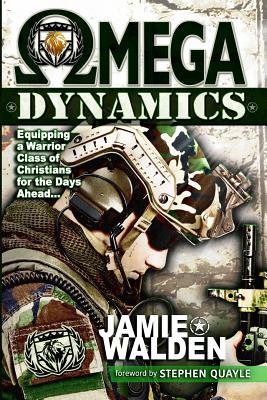 Omega Dynamics: Equipping a Warrior Class of Christians for the Days Ahead -- Jamie D. Walden, Paperback
