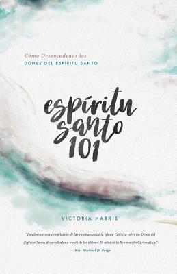 Cover Image for Esp�ritu Santo 101: C�mo Desencadenar los Dones del Esp�ritu Santo -- Victoria Harris, Paperback