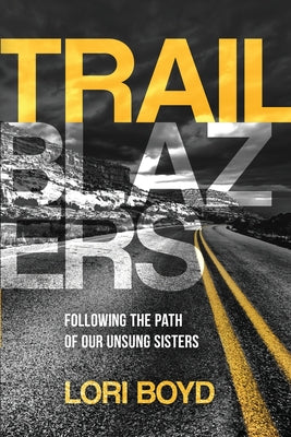 Cover Image for Trailblazers: Following the Path of Our Unsung Sisters -- Lori Boyd, Paperback